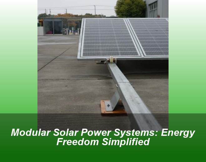 Modular Solar Power Systems: Energy Freedom Simplified